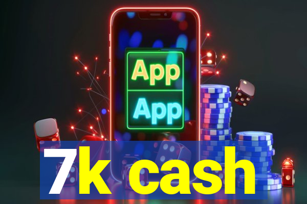 7k cash